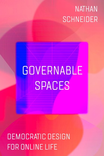 Nathan Schneider, Darija Medic: Governable Spaces (2024, University of California Press)