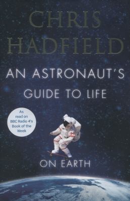 Chris Hadfield: An Astronauts Guide To Life On Earth (2013, Pan Macmillan)