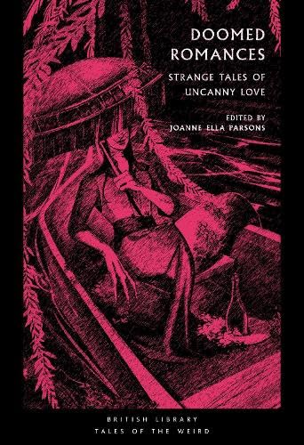 Kalamu Ya Salaam, Tracy Fahey, Marjorie Bowen, Angela Carter, Mary Elizabeth Braddon, Wilkie Collins, Nalo Hopkinson, Ella D'Arcy, Joseph Sheridan Le Fanu, Mary Shelley, Alice Perrin, V. Castro: Doomed Romances (Paperback, 2024, British Library)