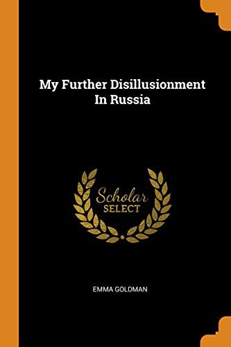 Emma Goldman: My Further Disillusionment In Russia (Paperback, Franklin Classics)