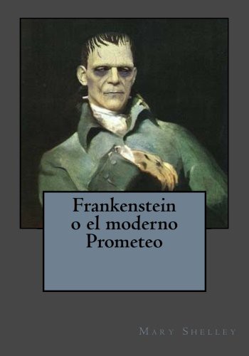 Mary Shelley, Kenneth Andrade: Frankenstein o el moderno Prometeo (Paperback, 2017, Createspace Independent Publishing Platform)