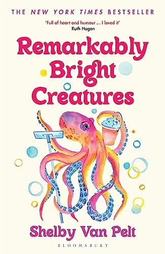 Shelby Van Pelt: Remarkably Bright Creatures (2023, Bloomsbury Publishing Plc)