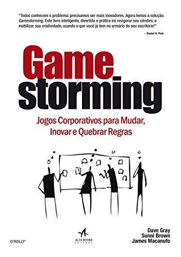 Dave Gray, Sunni Brown, James Macanufo: Gamestorming. Jogos Corporativos Para Mudar (Portuguese language)