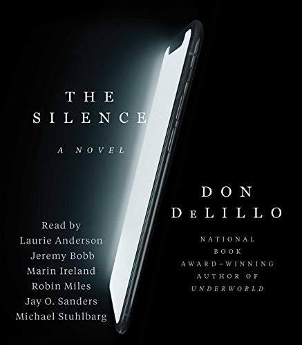 Robin Miles, Don DeLillo, Marin Ireland, Jeremy Bobb, Laurie Anderson, Jay O. Sanders, Michael Stuhlbarg: The Silence (AudiobookFormat, 2020, Simon & Schuster Audio)