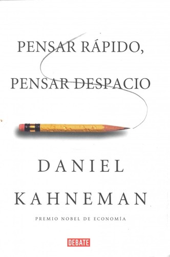 Daniel Kahneman: Pensar rápido, pensar despacio - 1. ed. (2013, Debate)