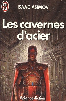 Isaac Asimov: Les cavernes d'acier (French language, J'ai lu)