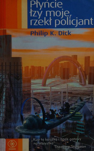 Philip K. Dick: Płyńcie łzy moje, rzekł policjant (Polish language, 2003, Dom Wydawniczy Rebis)