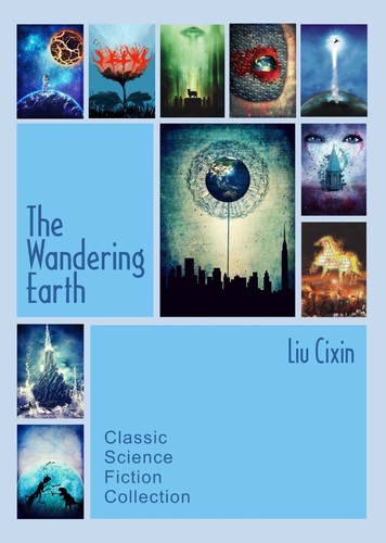 刘慈欣: The Wandering Earth: Classic Science Fiction Collection (Paperback, 2013, CreateSpace Independent Publishing Platform)
