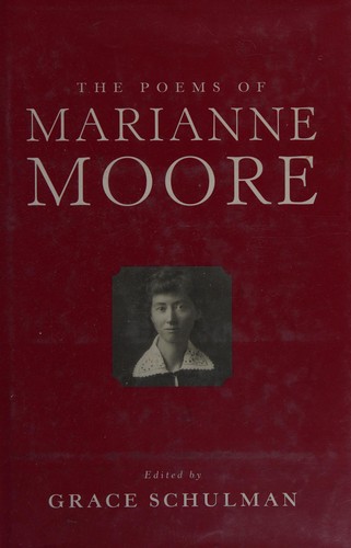 Marianne Moore, Grace Schulman: The poems of Marianne Moore (2005, Penguin Books)