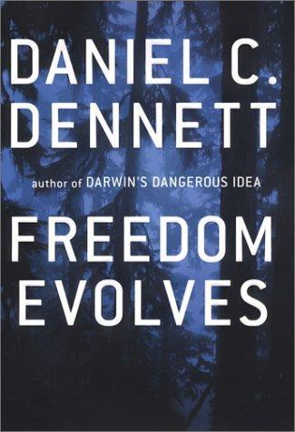 Daniel Dennett: Freedom Evolves (2003, Viking Press)