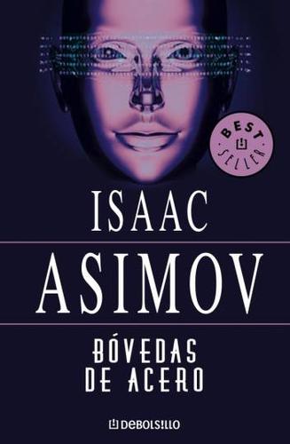 Isaac Asimov: Bóvedas de acero (Spanish language, Plaza & Janés (DeBols!llo), Penguin Random House Grupo Editorial)