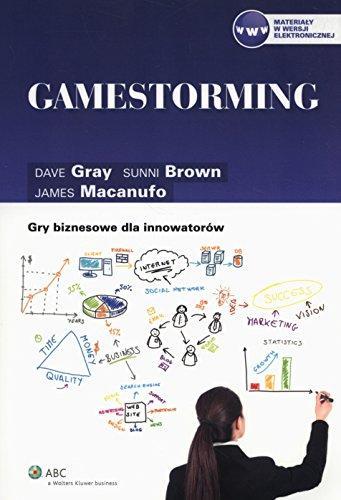 Dave Gray, Sunni Brown, James Macanufo: Gamestorming (Polish language)