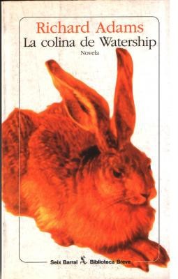 Richard Adams: La colina de Watership (1972, Editorial Seix Barral, S. A. Córcega, 270 - 08008 Barcelona)