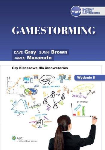 Dave Gray, Sunni Brown, James Macanufo: Gamestorming Gry biznesowe dla innowatorow (Polish language)